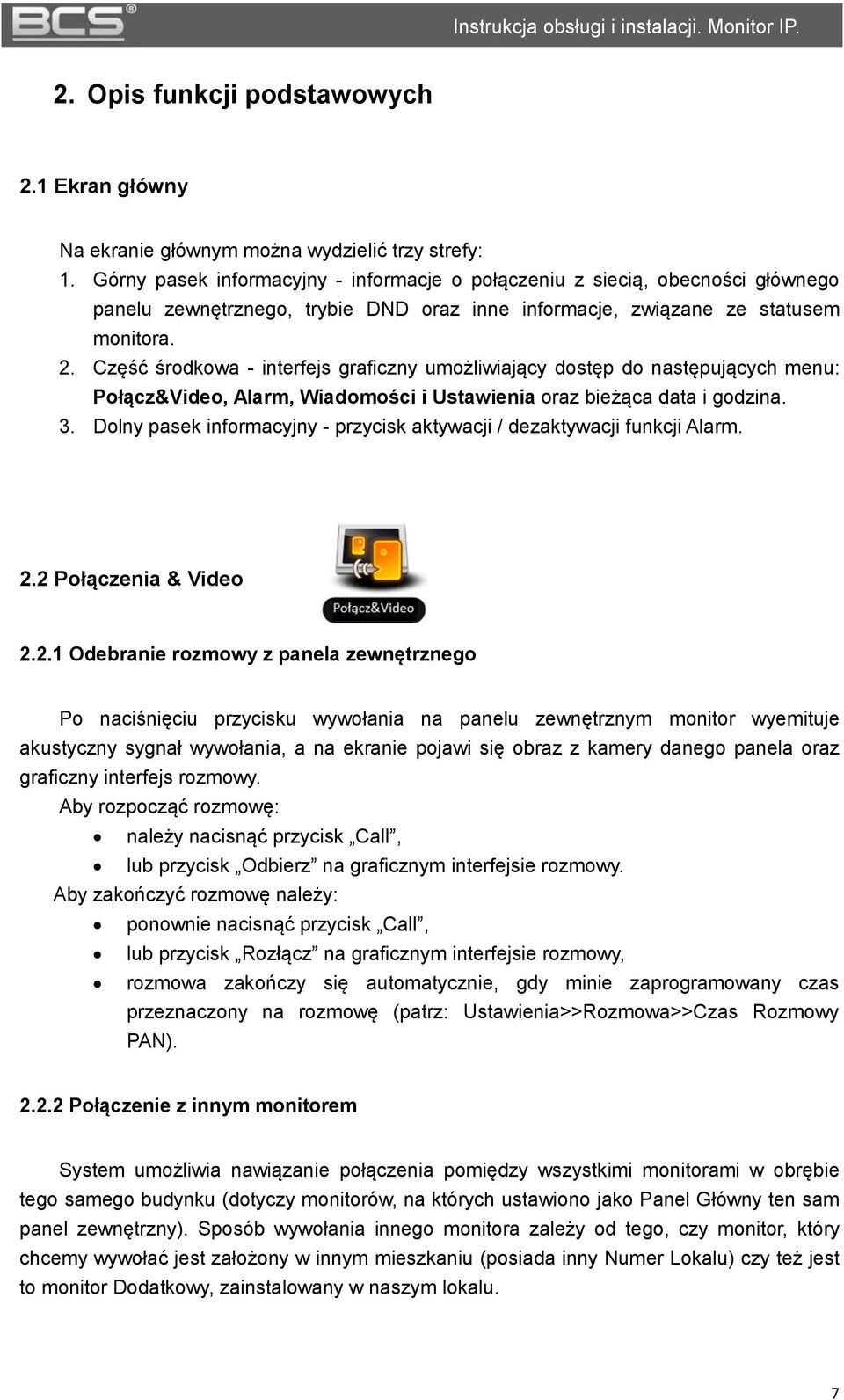 Część środkowa - interfejs graficzny umożliwiający dostęp do następujących menu: Połącz&Video, Alarm, Wiadomości i Ustawienia oraz bieżąca data i godzina. 3.