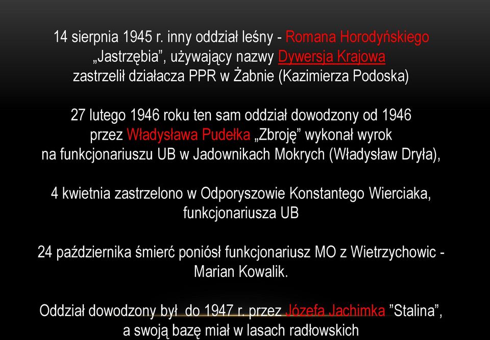 lutego 1946 roku ten sam oddział dowodzony od 1946 przez Władysława Pudełka Zbroję wykonał wyrok na funkcjonariuszu UB w Jadownikach Mokrych