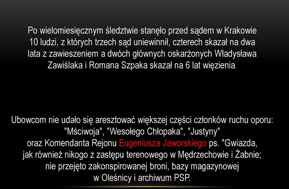 Ubowcom nie udało się aresztować większej części członków ruchu oporu: "Mściwoja", "Wesołego Chłopaka", "Justyny" oraz Komendanta Rejonu