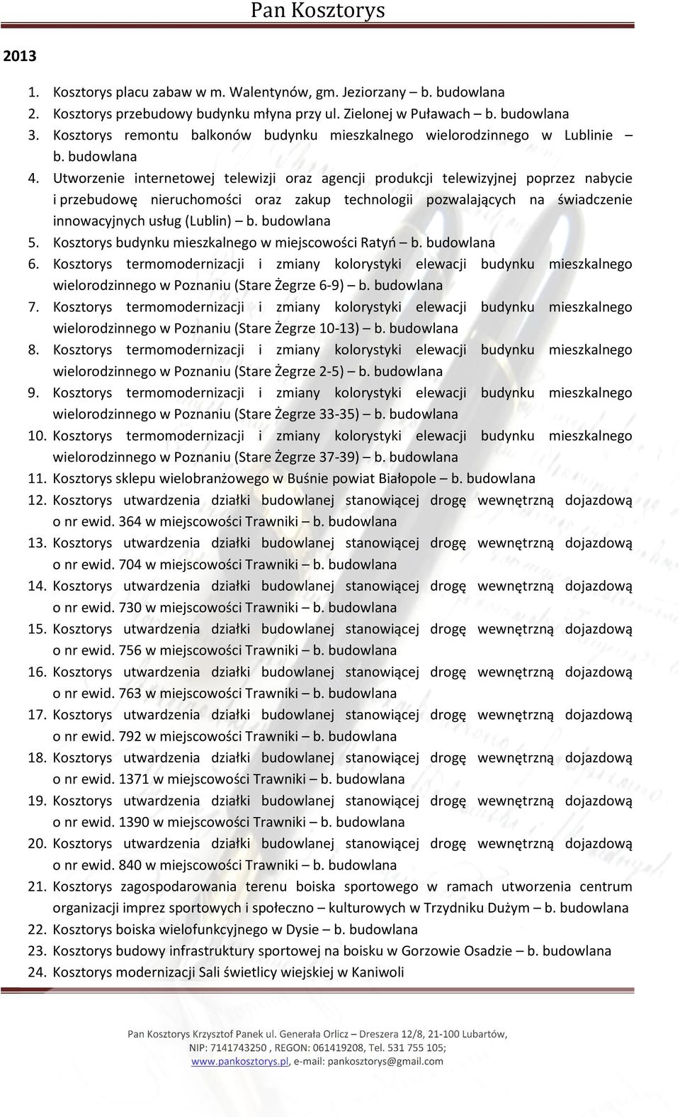 Utworzenie internetowej telewizji oraz agencji produkcji telewizyjnej poprzez nabycie i przebudowę nieruchomości oraz zakup technologii pozwalających na świadczenie innowacyjnych usług (Lublin) 5.