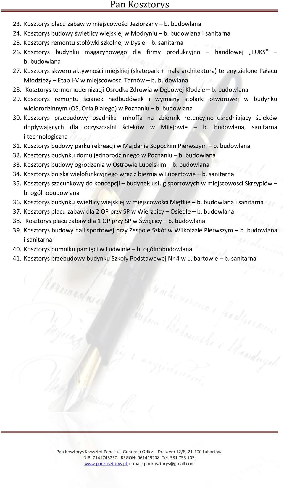 sanitarna Kosztorys budynku magazynowego dla firmy produkcyjno handlowej LUKS Kosztorys skweru aktywności miejskiej (skatepark + mała architektura) tereny zielone Pałacu Młodzieży Etap I-V w