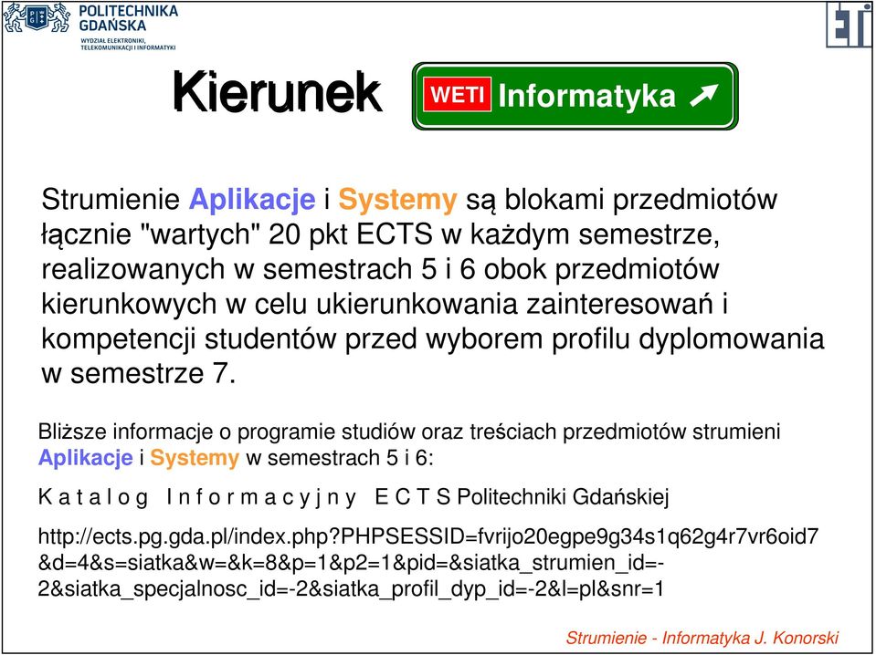 Bliższe informacje o programie studió oraz treściach przedmiotó strumieni Aplikacje i Systemy semestrach i 6: K a t a l o g I n f o r m a c y j n y C T S