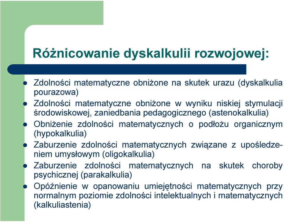 Zaburzenie zdolności matematycznych związane z upośledzeniem umysłowym (oligokalkulia) Zaburzenie zdolności matematycznych na skutek choroby