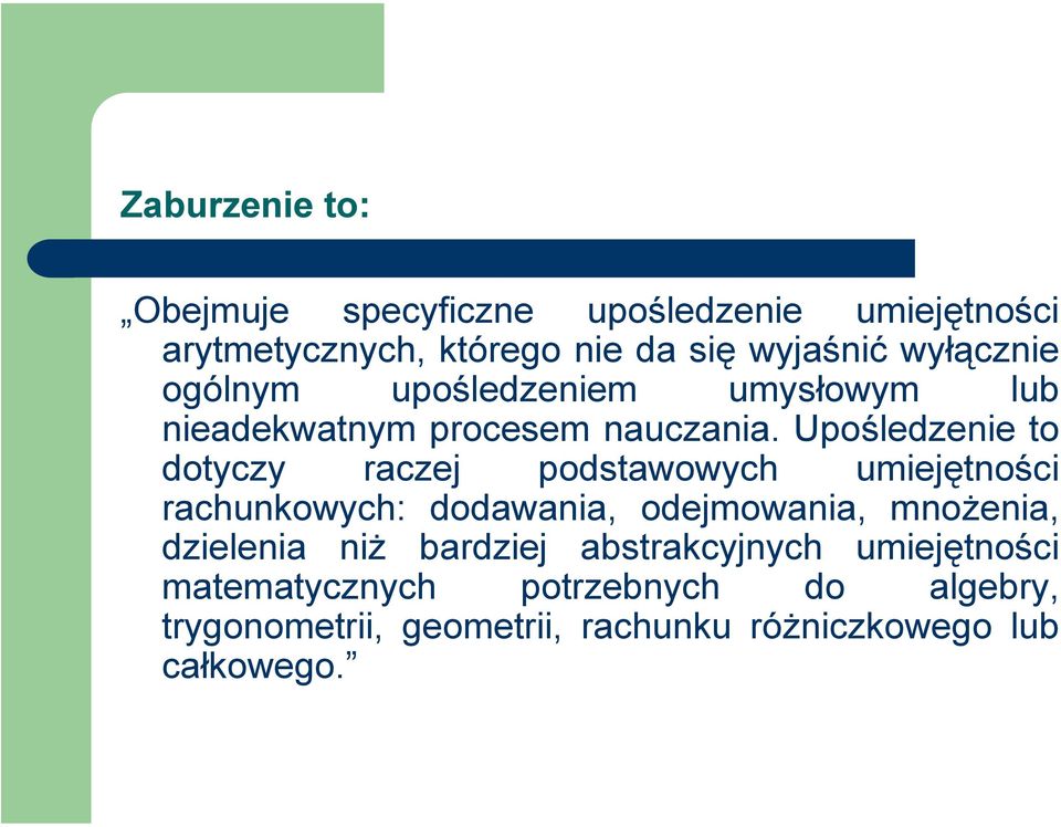 Upośledzenie to dotyczy raczej podstawowych umiejętności rachunkowych: dodawania, odejmowania, mnożenia,