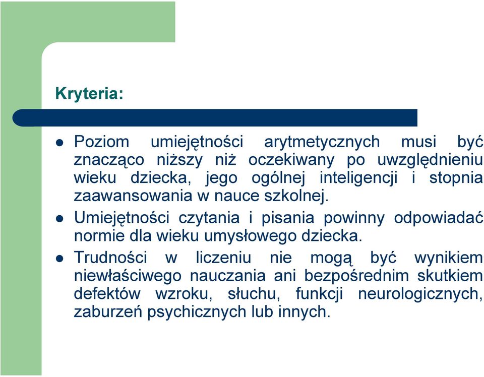 Umiejętności czytania i pisania powinny odpowiadać normie dla wieku umysłowego dziecka.