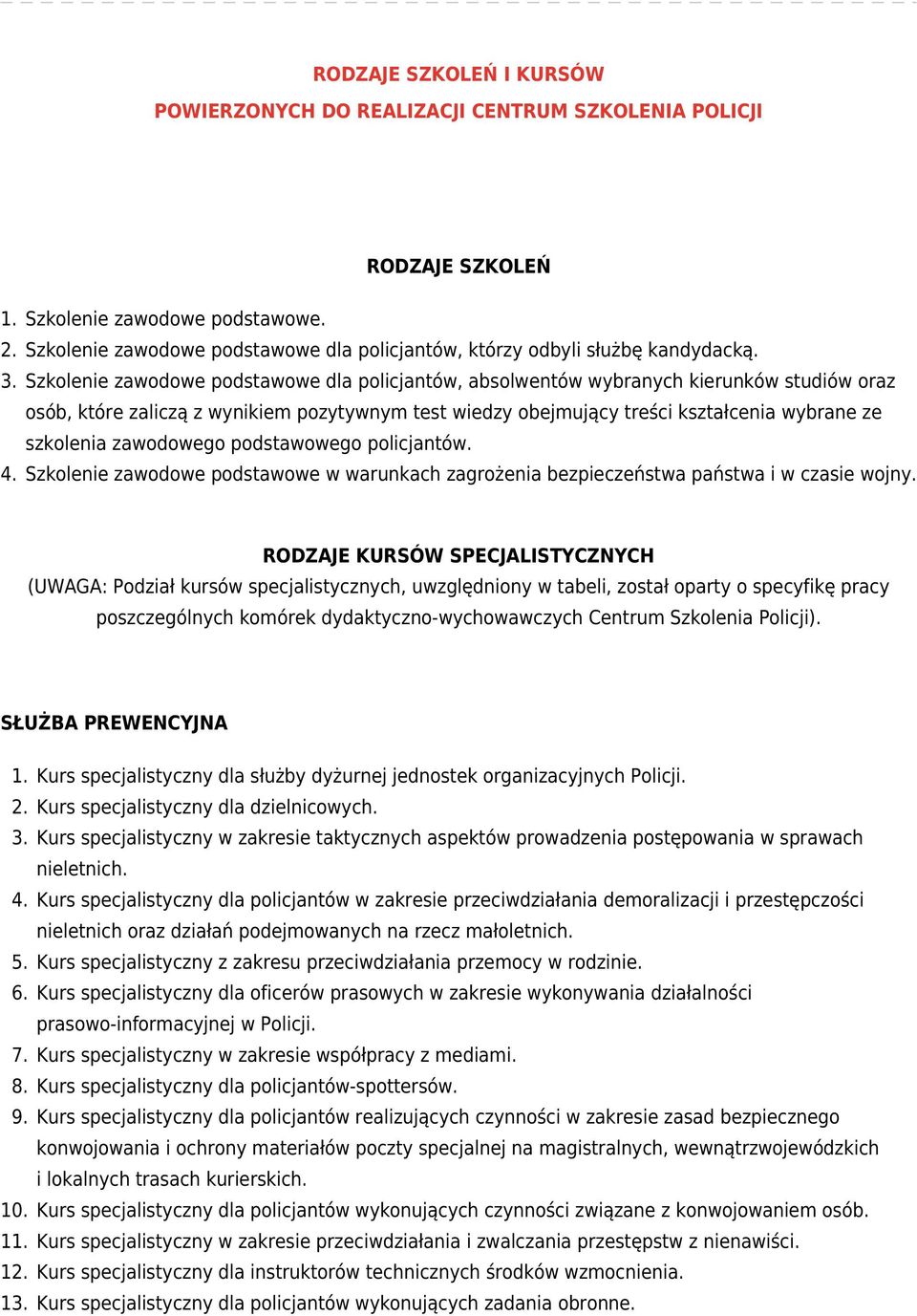 Szkolenie zawodowe podstawowe dla policjantów, absolwentów wybranych kierunków studiów oraz osób, które zaliczą z wynikiem pozytywnym test wiedzy obejmujący treści kształcenia wybrane ze szkolenia