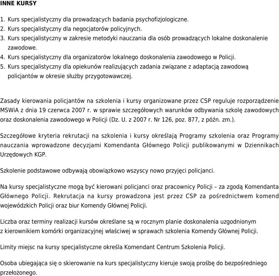 Kurs specjalistyczny dla opiekunów realizujących zadania związane z adaptacją zawodową policjantów w okresie służby przygotowawczej.