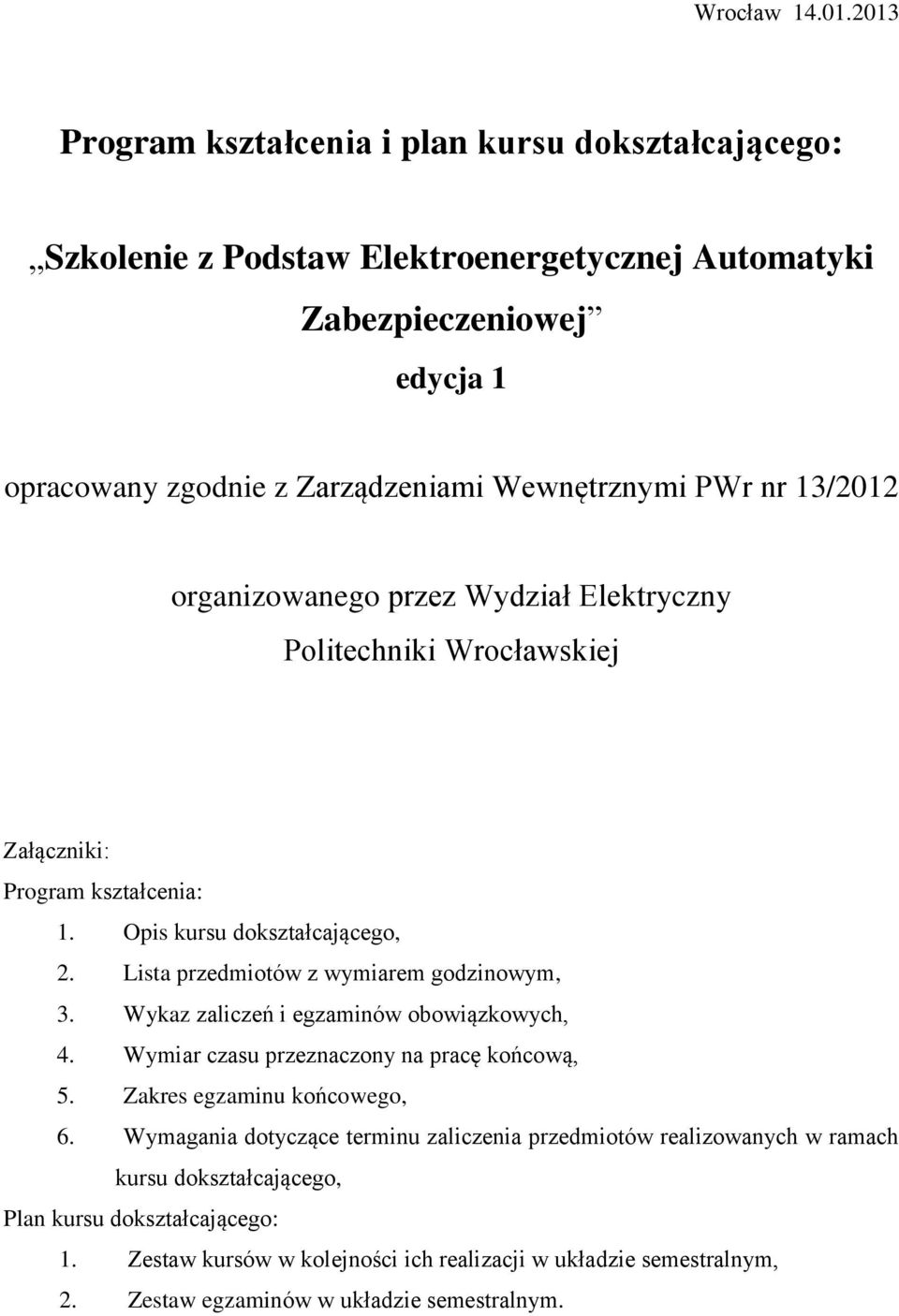 nr 13/2012 organizowanego przez Wydział Elektryczny Politechniki Wrocławskiej Załączniki: Program kształcenia: 1. Opis kursu dokształcającego, 2.