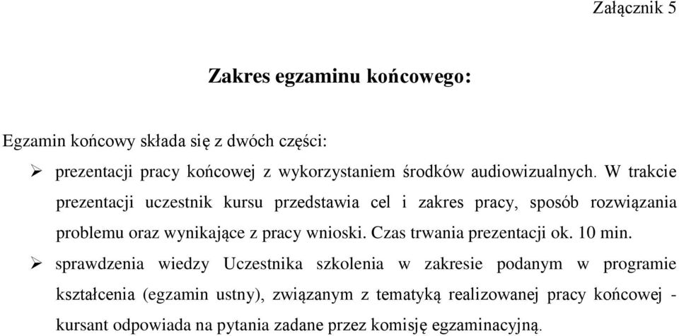 W trakcie prezentacji uczestnik kursu przedstawia cel i zakres pracy, sposób rozwiązania problemu oraz wynikające z pracy wnioski.