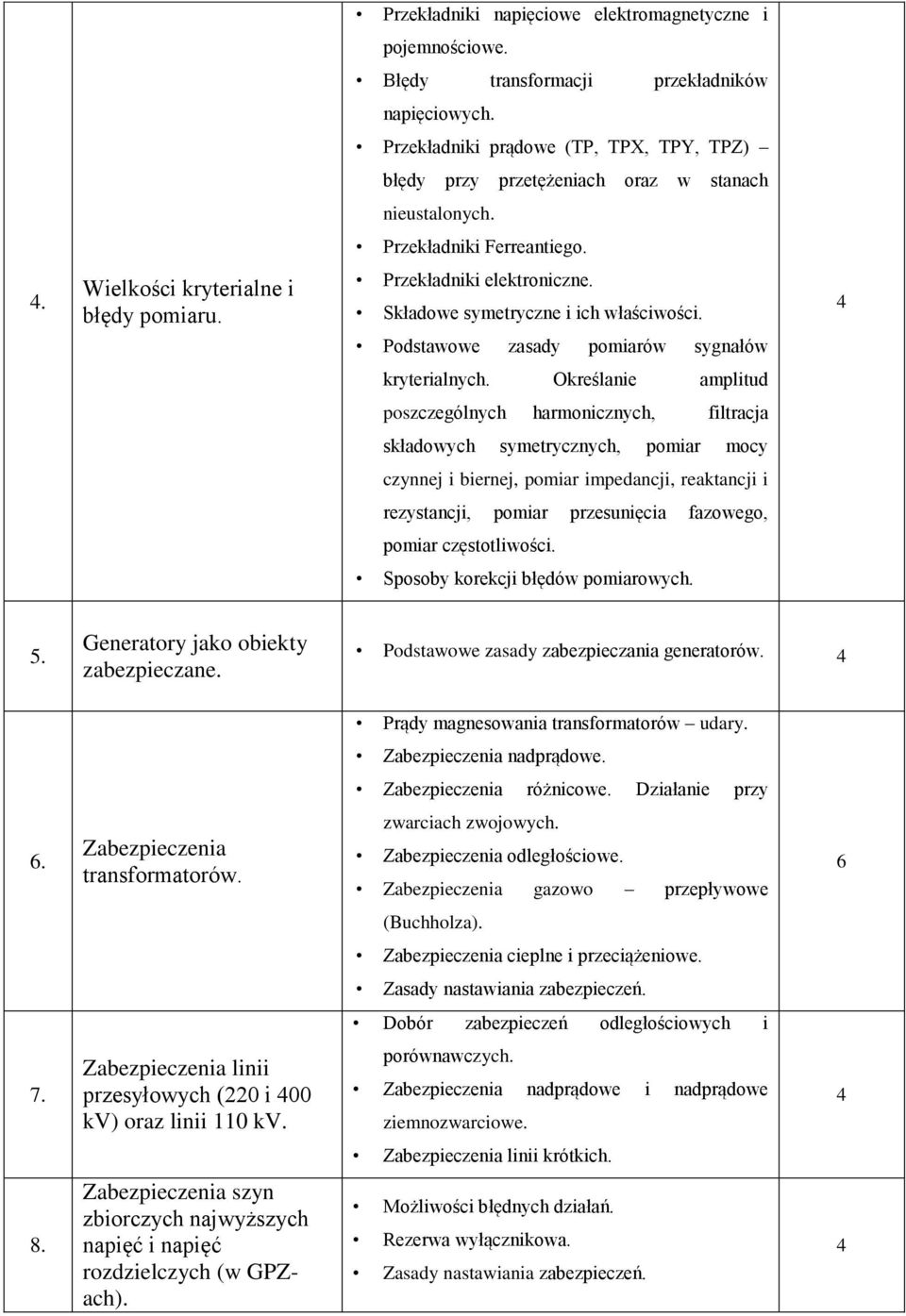 Składowe symetryczne i ich właściwości. Podstawowe zasady pomiarów sygnałów kryterialnych.