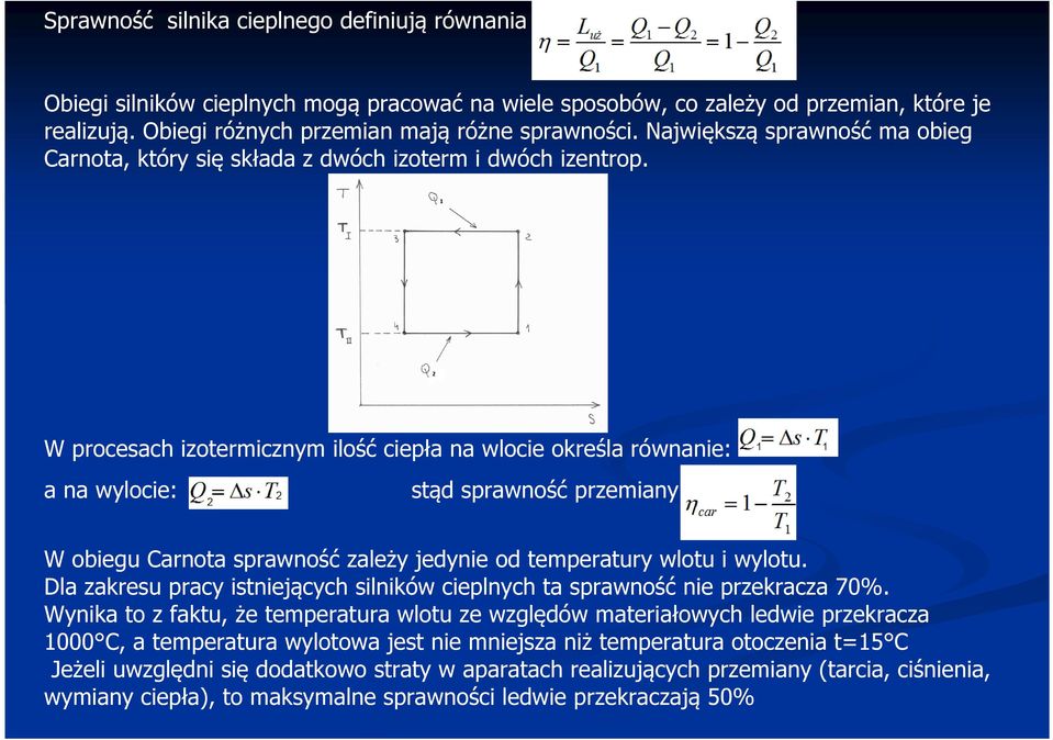 W procesach izotermicznym ilość ciepła na wlocie określa równanie: a na wylocie: stąd sprawność przemiany W obiegu Carnota sprawność zależy jedynie od temperatury wlotu i wylotu.