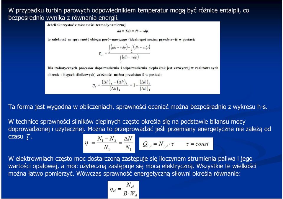 W technice sprawności silników cieplnych często określa się na podstawie bilansu mocy doprowadzonej i użytecznej.