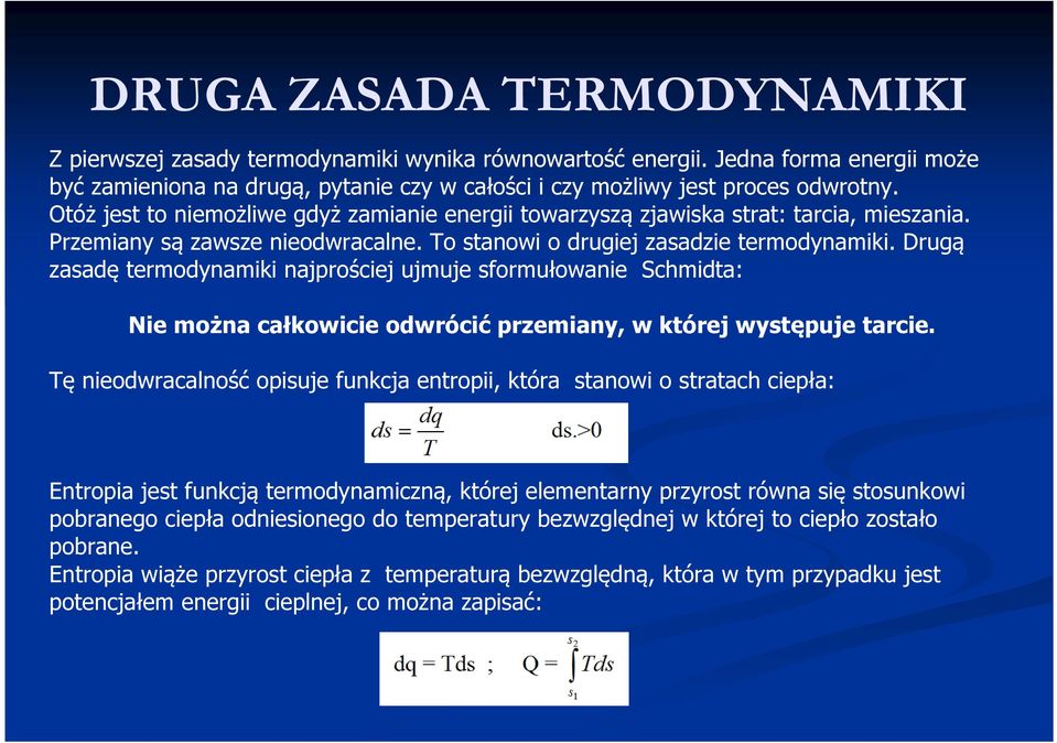 Drugą zasadę termodynamiki najprościej ujmuje sformułowanie Schmidta: Nie można całkowicie odwrócić przemiany, w której występuje tarcie.