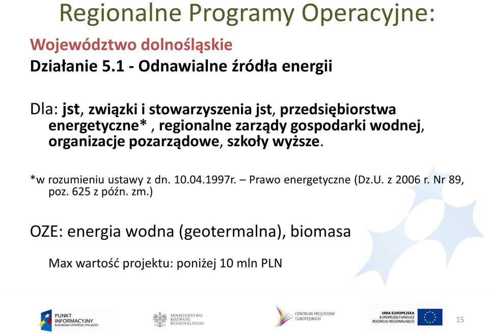 regionalne zarządy gospodarki wodnej, organizacje pozarządowe, szkoły wyższe. *w rozumieniu ustawy z dn. 10.
