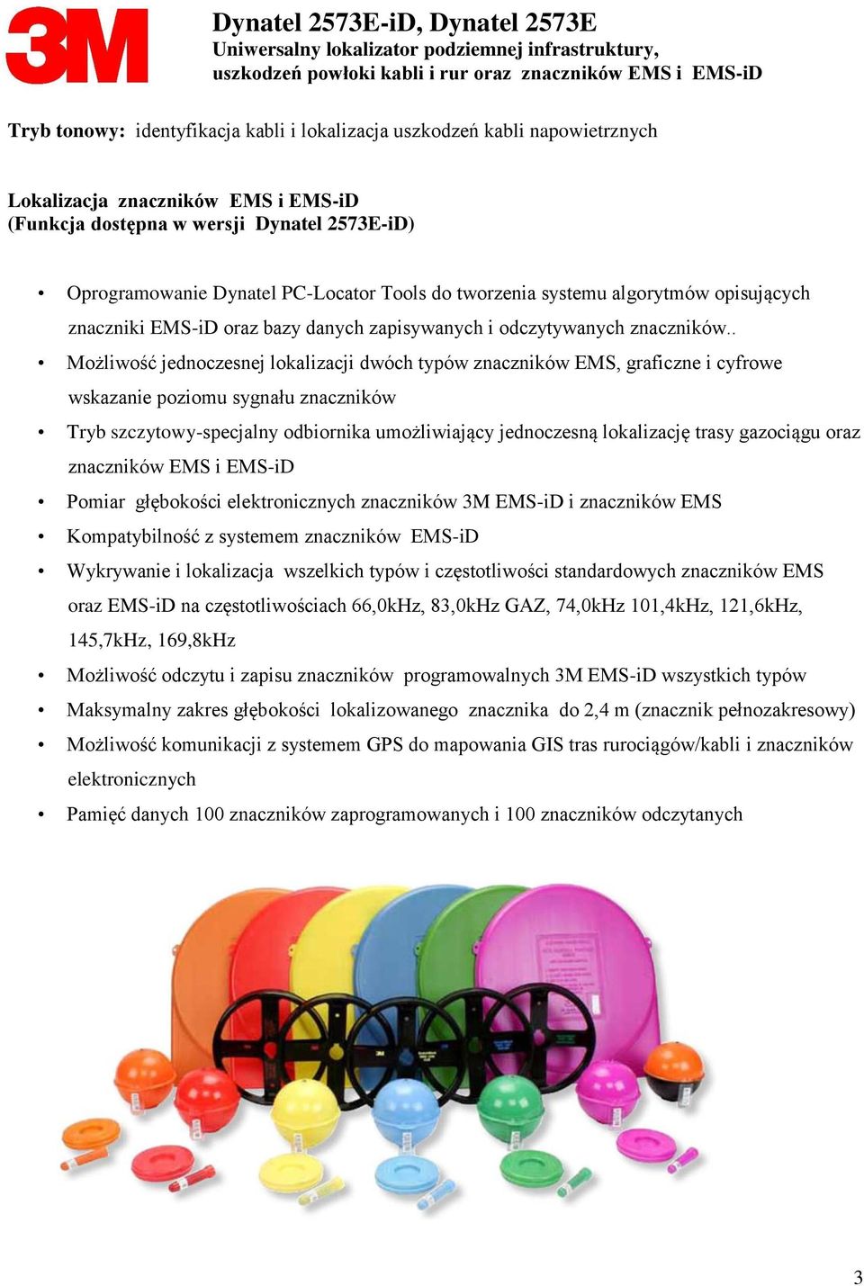 . Możliwość jednoczesnej lokalizacji dwóch typów znaczników EMS, graficzne i cyfrowe wskazanie poziomu sygnału znaczników Tryb szczytowy-specjalny odbiornika umożliwiający jednoczesną lokalizację