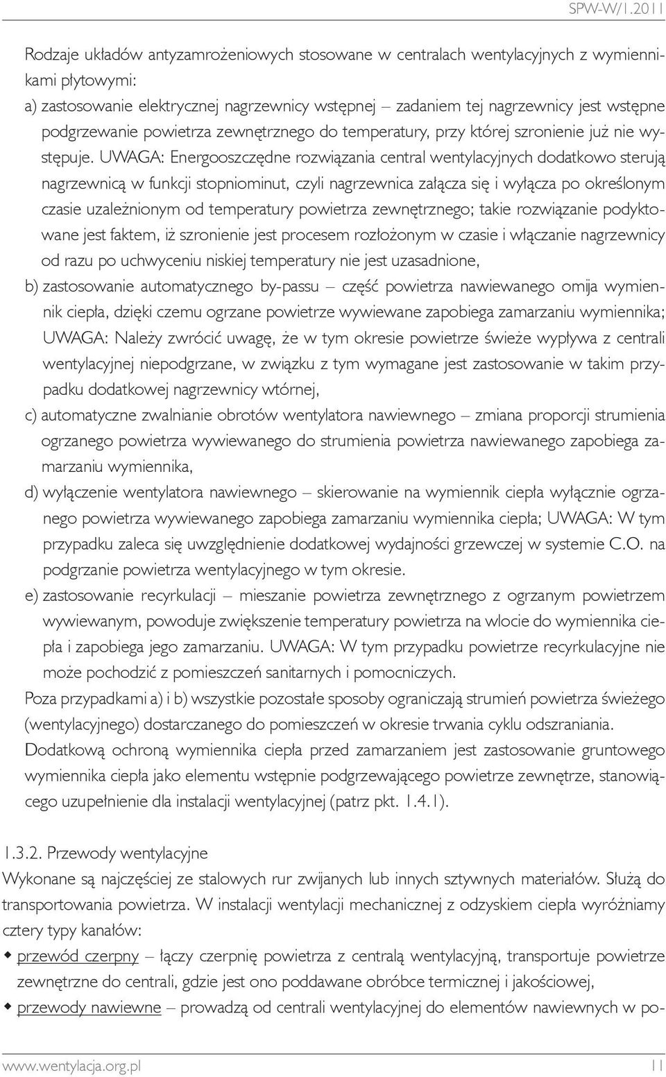 podgrzewanie powietrza zewnętrznego do temperatury, przy której szronienie już nie występuje.