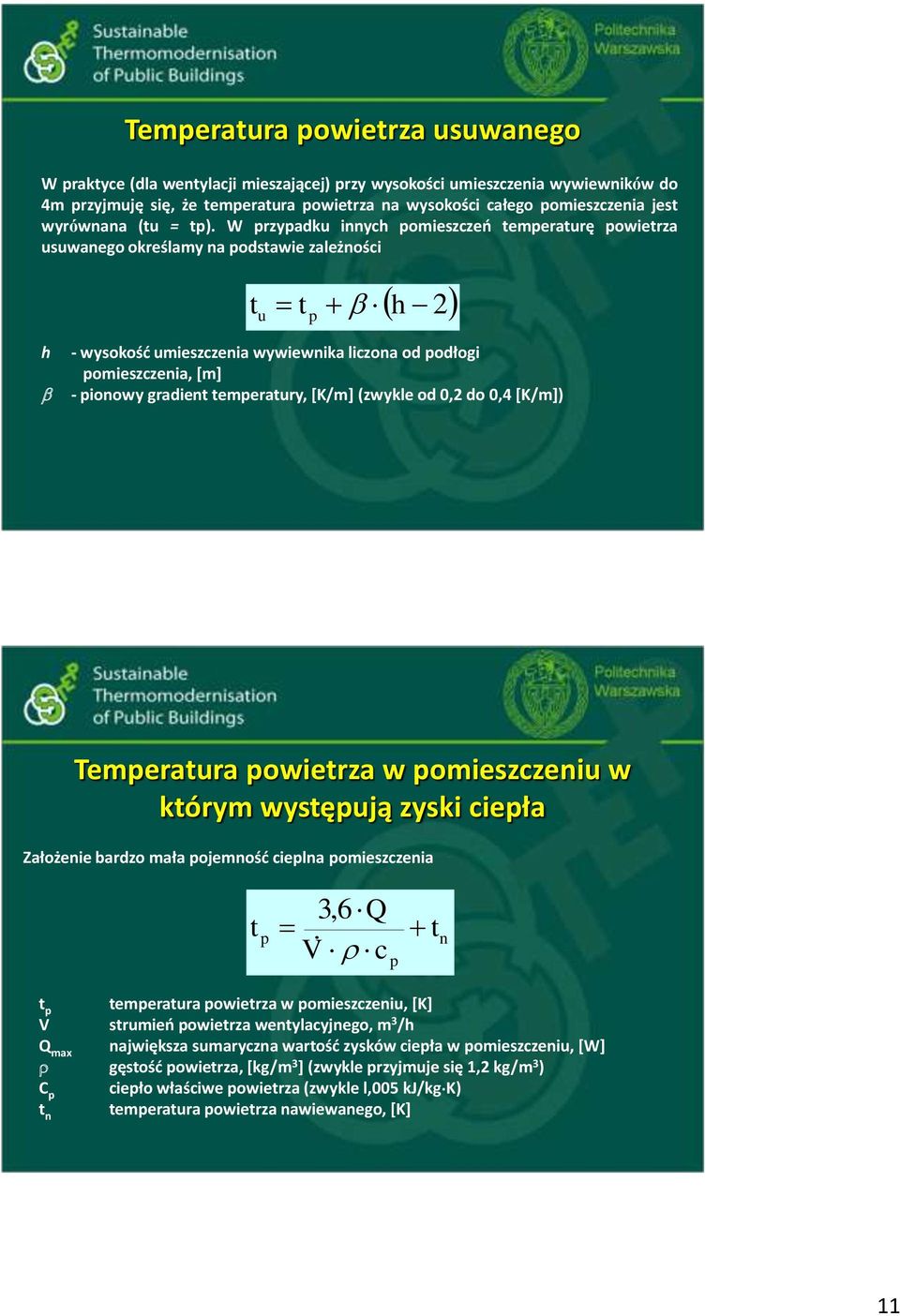 W przypadku innych pomieszczeń temperaturę powietrza usuwanego określamy na podstawie zależności t u t p h 2 h - wysokość umieszczenia wywiewnika liczona od podłogi pomieszczenia, [m] - pionowy