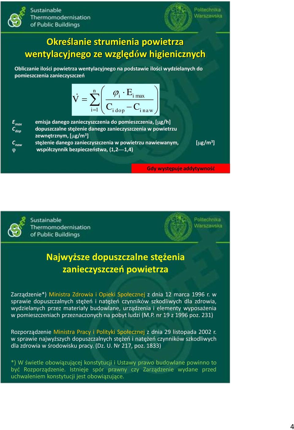 powietrzu nawiewanym, [g/m 3 ] współczynnik bezpieczeństwa, (1,2 1,4) Gdy występuje addytywność Najwyższe dopuszczalne stężenia zanieczyszczeń powietrza Zarządzenie*) Ministra Zdrowia i Opieki