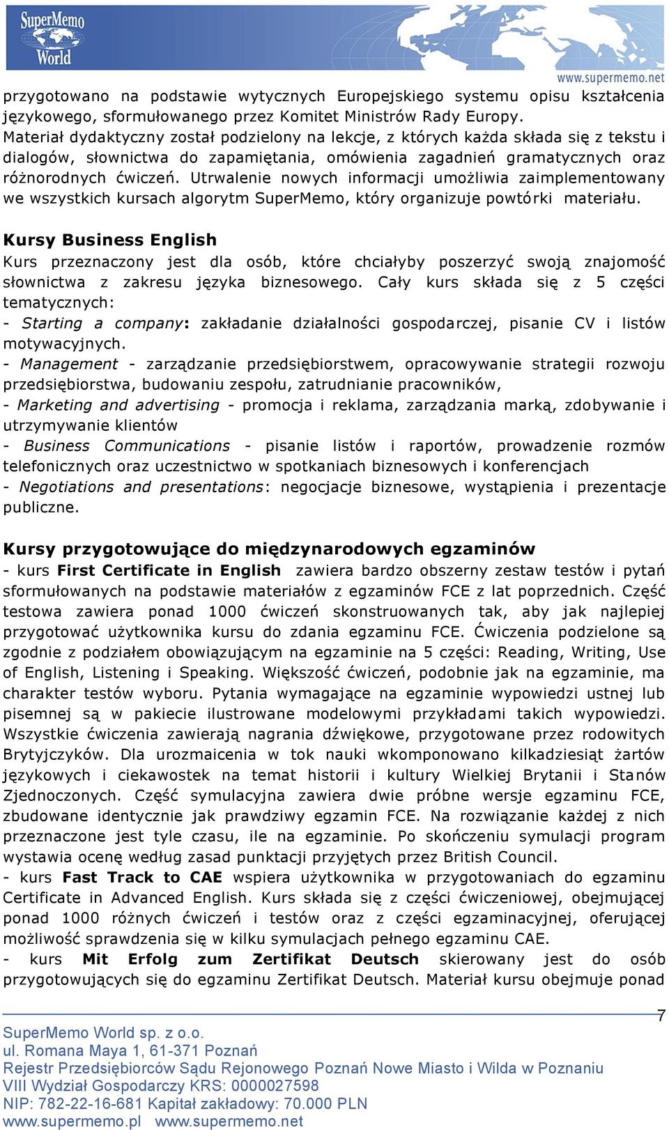 Utrwalenie nowych informacji umożliwia zaimplementowany we wszystkich kursach algorytm SuperMemo, który organizuje powtórki materiału.