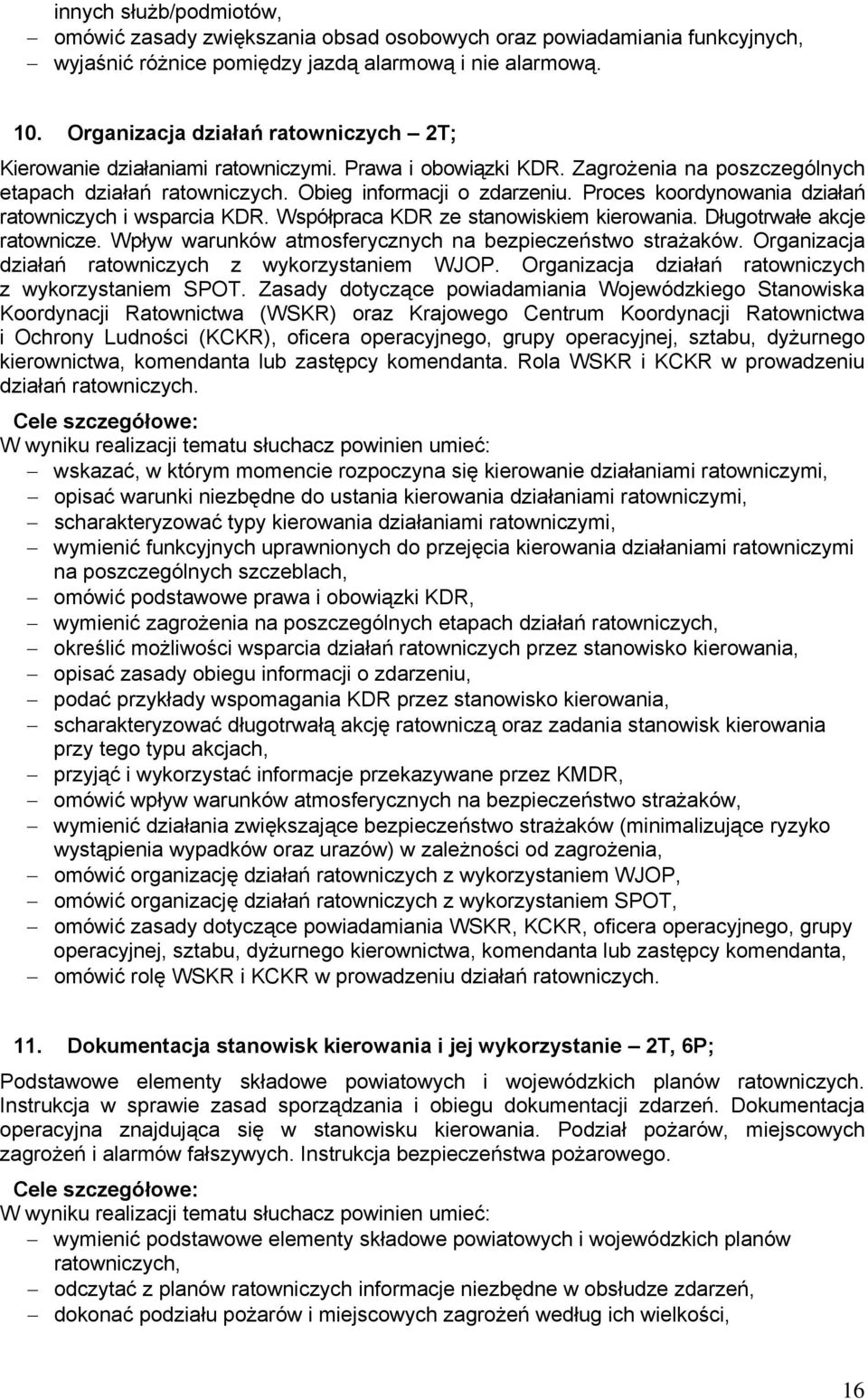 Proces koordynowania działań ratowniczych i wsparcia KDR. Współpraca KDR ze stanowiskiem kierowania. Długotrwałe akcje ratownicze. Wpływ warunków atmosferycznych na bezpieczeństwo strażaków.