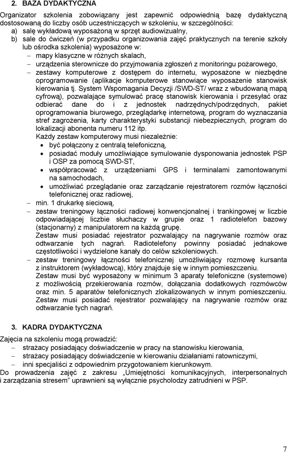 sterownicze do przyjmowania zgłoszeń z monitoringu pożarowego, zestawy komputerowe z dostępem do internetu, wyposażone w niezbędne oprogramowanie (aplikacje komputerowe stanowiące wyposażenie