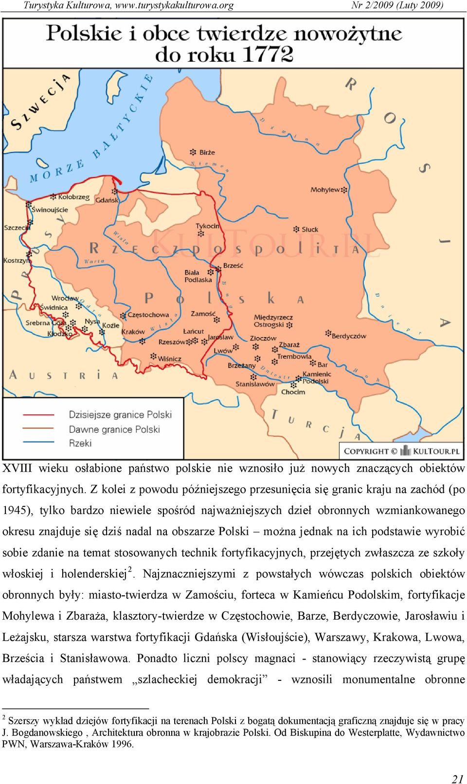 obszarze Polski można jednak na ich podstawie wyrobić sobie zdanie na temat stosowanych technik fortyfikacyjnych, przejętych zwłaszcza ze szkoły włoskiej i holenderskiej 2.