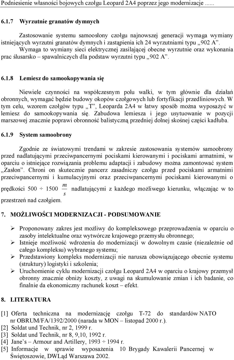 Wymaga to wymiany sieci elektrycznej zasilającej obecne wyrzutnie oraz wykonania prac ślusarsko spawalniczych dla podstaw wyrzutni typu 902 A. 6.1.