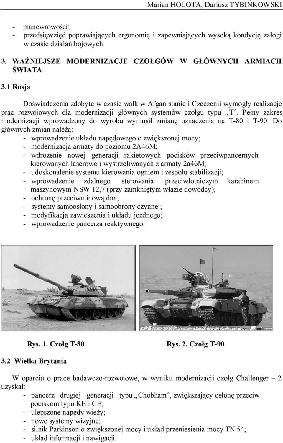 1 Rosja Doświadczenia zdobyte w czasie walk w Afganistanie i Czeczenii wymogły realizację prac rozwojowych dla modernizacji głównych systemów czołgu typu T.