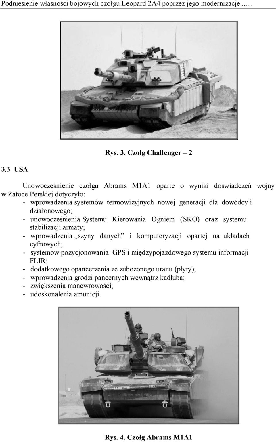 Czołg Challenger 2 Unowocześnienie czołgu Abrams M1A1 oparte o wyniki doświadczeń wojny w Zatoce Perskiej dotyczyło: - wprowadzenia systemów termowizyjnych nowej generacji dla