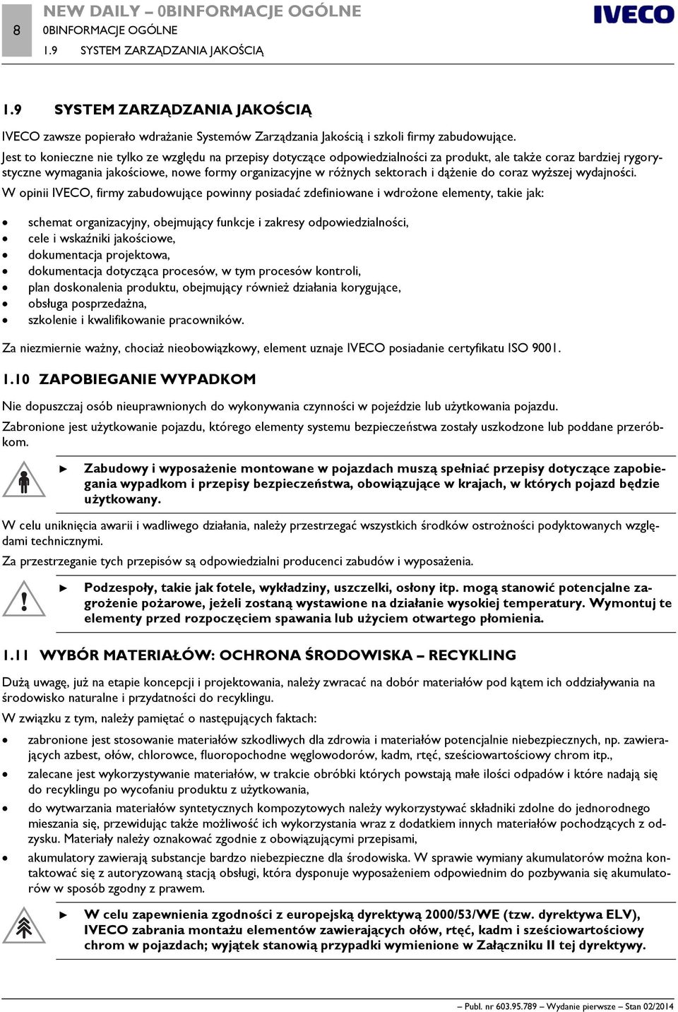 Jest to konieczne nie tylko ze względu na przepisy dotyczące odpowiedzialności za produkt, ale także coraz bardziej rygorystyczne wymagania jakościowe, nowe formy organizacyjne w różnych sektorach i