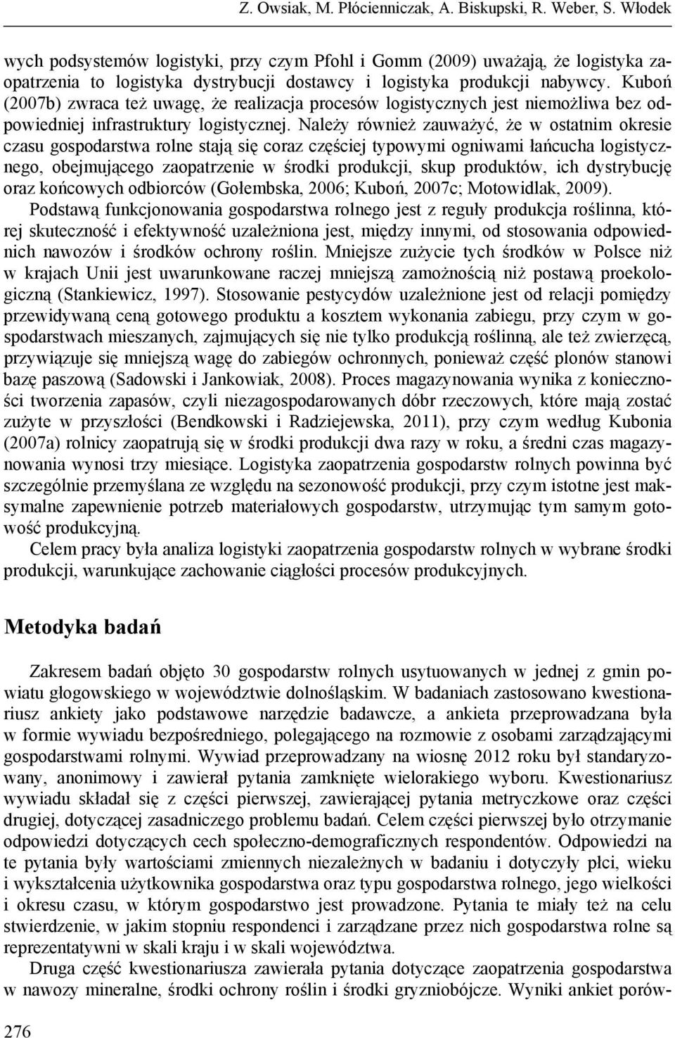 Kuboń (2007b) zwraca też uwagę, że realizacja procesów logistycznych jest niemożliwa bez odpowiedniej infrastruktury logistycznej.