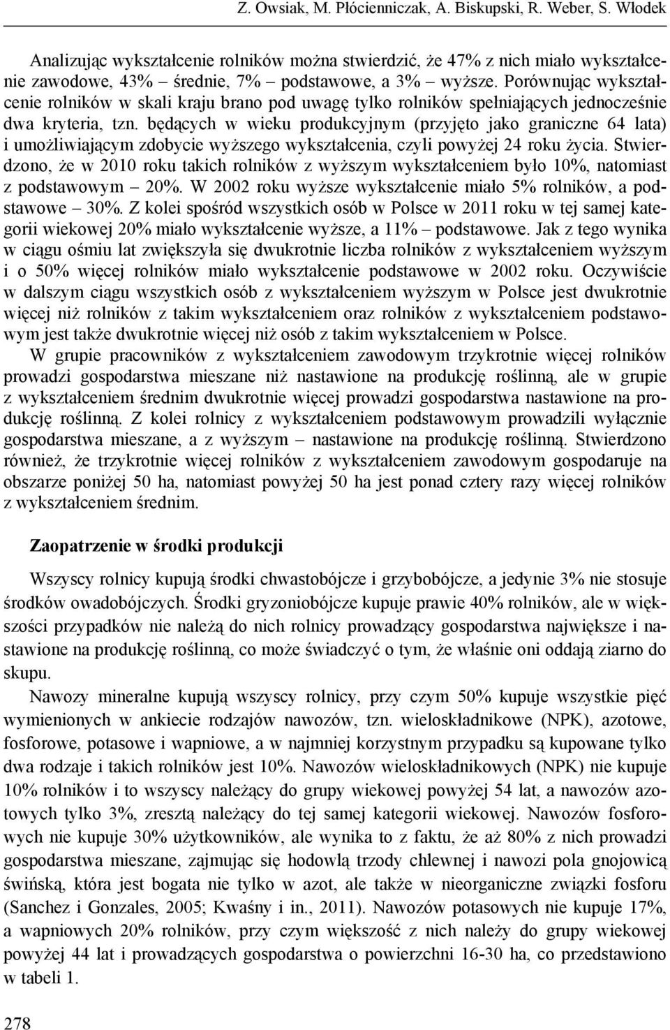 będących w wieku produkcyjnym (przyjęto jako graniczne 64 lata) i umożliwiającym zdobycie wyższego wykształcenia, czyli powyżej 24 roku życia.