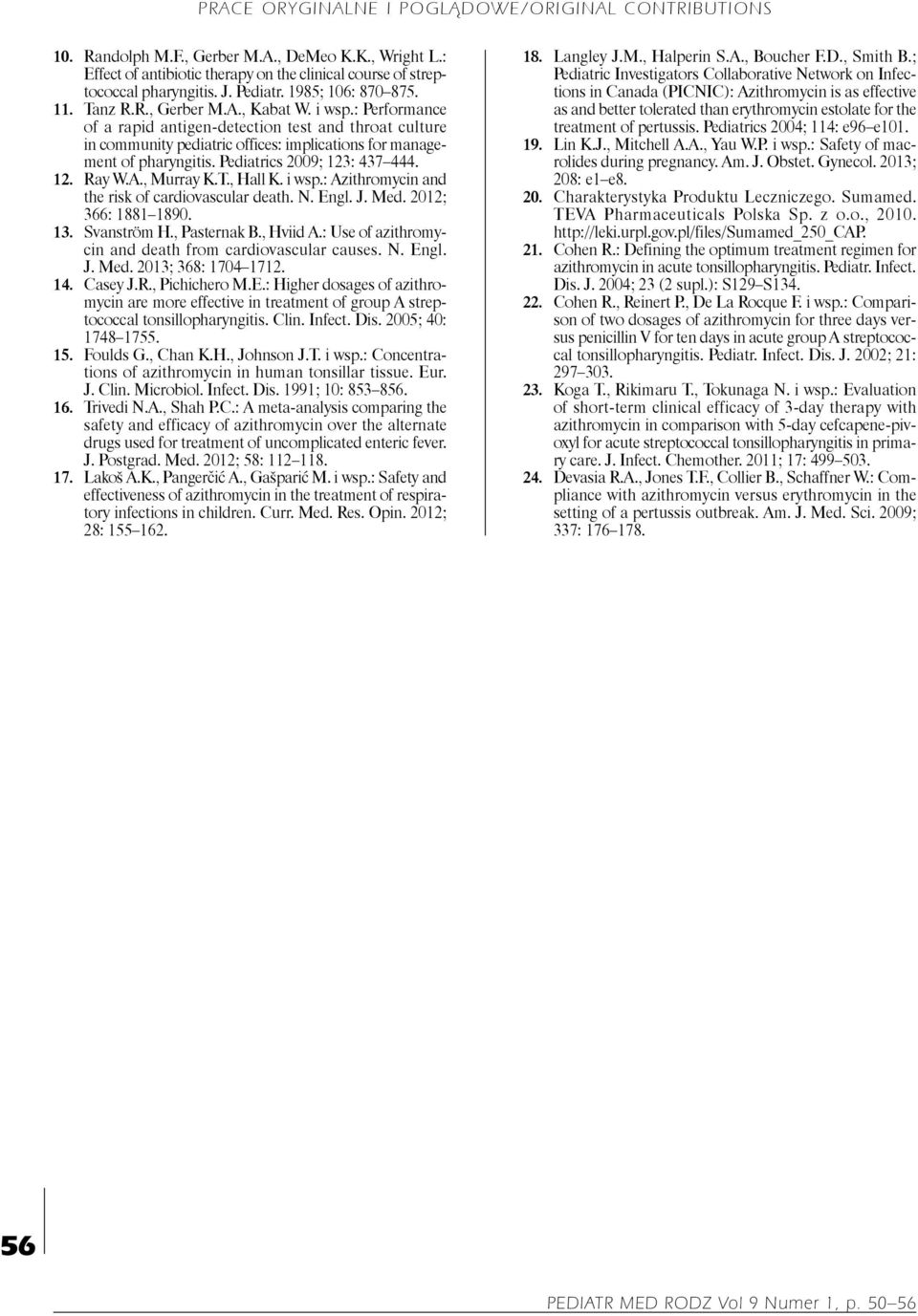 , Murray K.T., Hall K. i wsp.: Azithromycin and the risk of cardiovascular death. N. Engl. J. Med. 2012; 366: 1881 1890. 13. Svanström H., Pasternak B., Hviid A.
