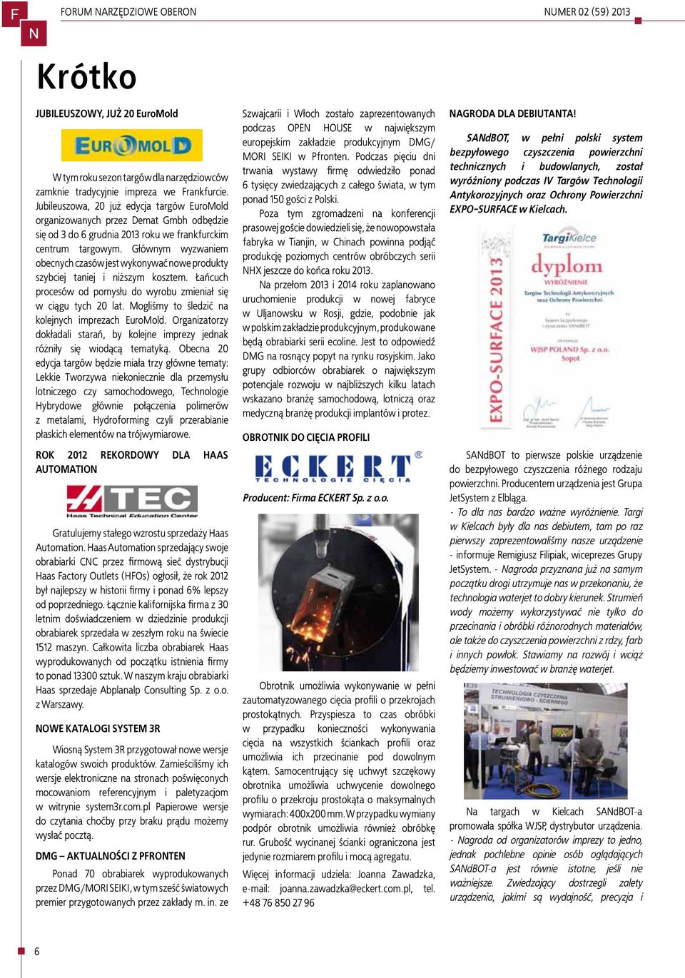 Głównym wyzwaniem obecnych czasów jest wykonywać nowe produkty szybciej taniej i niższym kosztem. Łańcuch procesów od pomysłu do wyrobu zmieniał się w ciągu tych 20 lat.