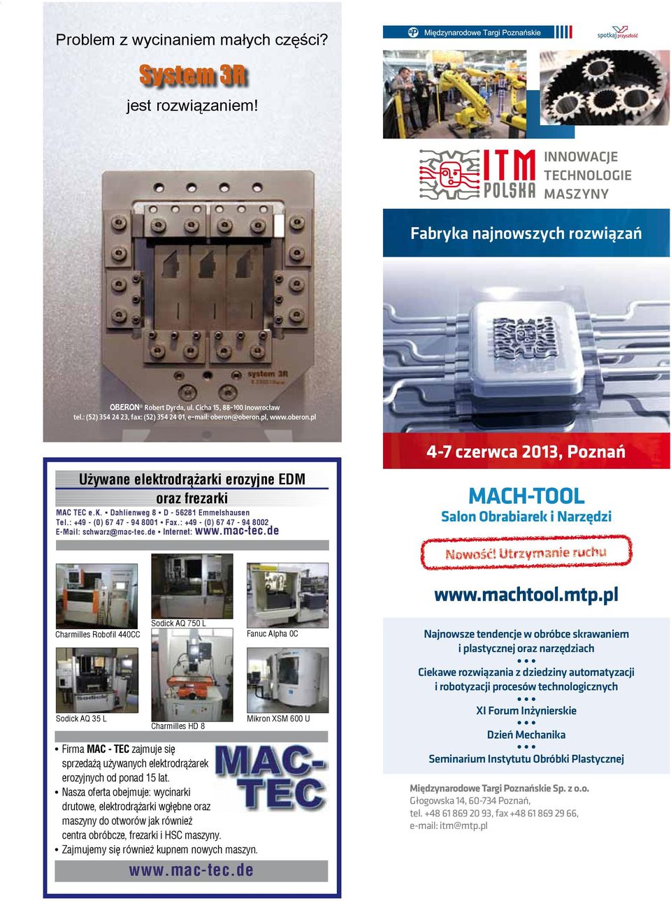 : +49 - (0) 67 47-94 8001 Fax.: +49 - (0) 67 47-94 8002 E-Mail: schwarz@mac-tec.de Internet: www.mac-tec.de 4-7 czerwca 2013, Poznań MACH-TOOL Salon Obrabiarek i arzędzi owość! Utrzymanie ruchu www.