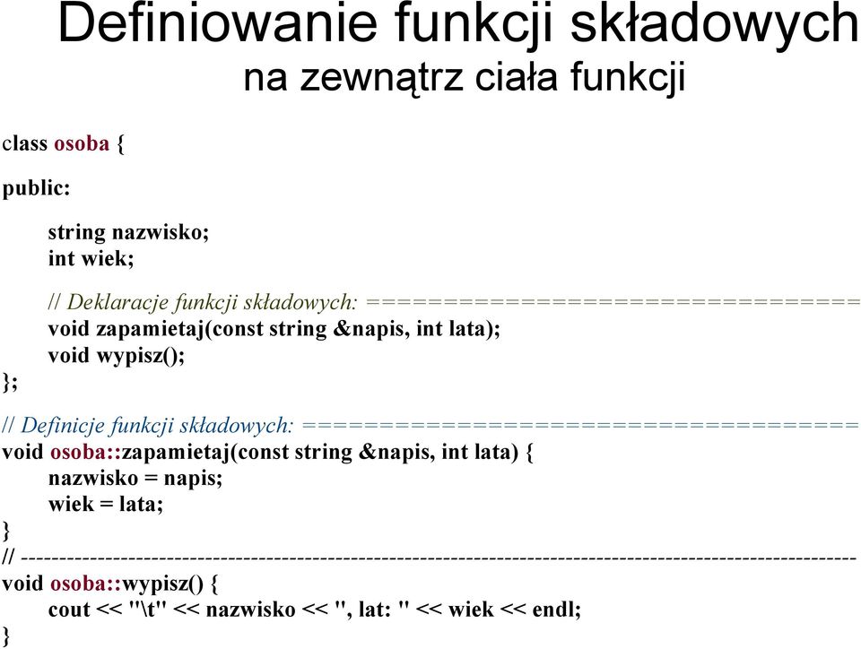 ==================================== void osoba::zapamietaj(const string &napis, int lata) { nazwisko = napis; wiek = lata; } //