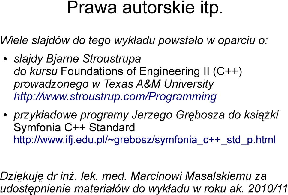 Engineering II (C++) prowadzonego w Texas A&M University http://www.stroustrup.