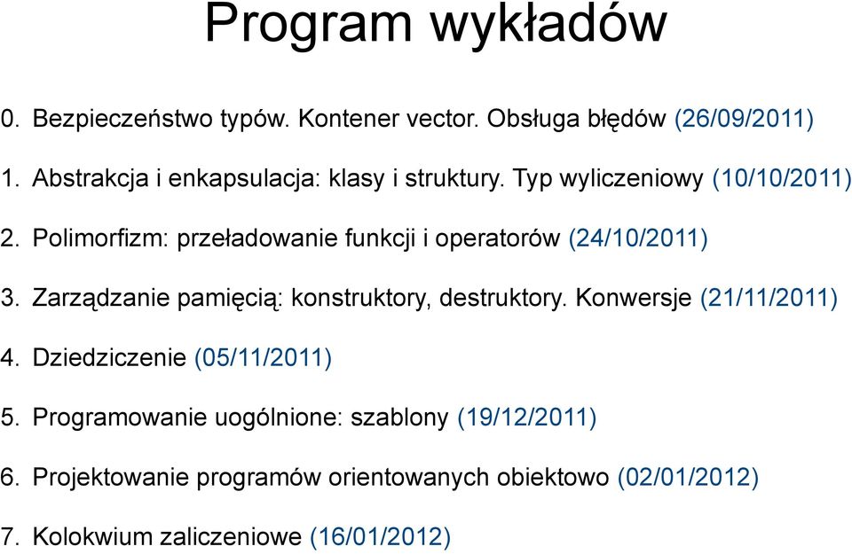 Polimorfizm: przeładowanie funkcji i operatorów (24/10/2011) 3. Zarządzanie pamięcią: konstruktory, destruktory.