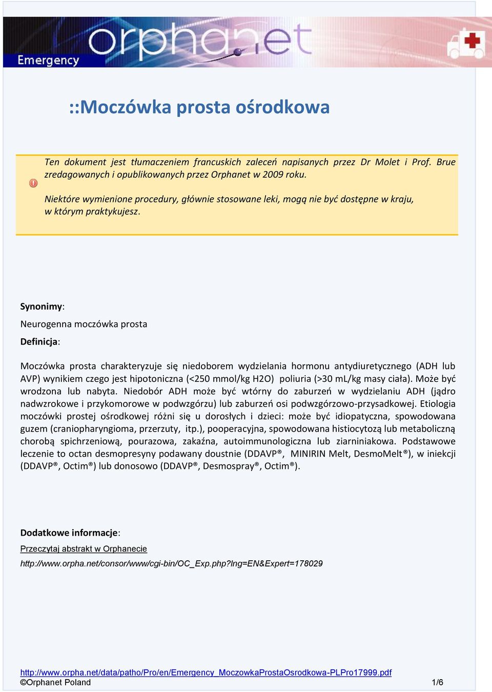 Synonimy: Neurogenna moczówka prosta Definicja: Moczówka prosta charakteryzuje się niedoborem wydzielania hormonu antydiuretycznego (ADH lub AVP) wynikiem czego jest hipotoniczna (<250 mmol/kg H2O)