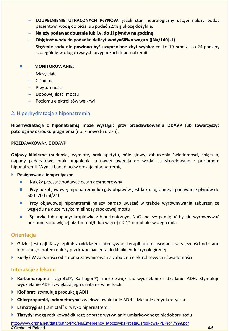 długotrwałych przypadkach hipernatremii MONITOROWANIE: Masy ciała Ciśnienia Przytomności Dobowej ilości moczu Poziomu elektrolitów we krwi 2.
