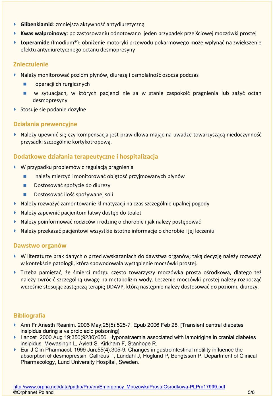 sytuacjach, w których pacjenci nie sa w stanie zaspokoić pragnienia lub zażyć octan desmopresyny Stosuje sie podanie dożylne Działania prewencyjne Należy upewnić się czy kompensacja jest prawidłowa