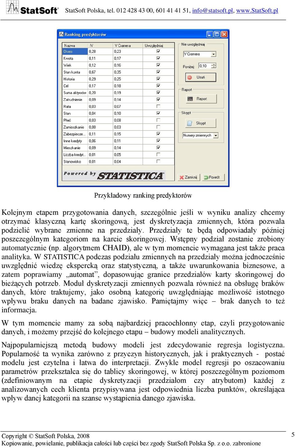 algorytmem CHAID), ale w tym momencie wymagana jest także praca analityka.