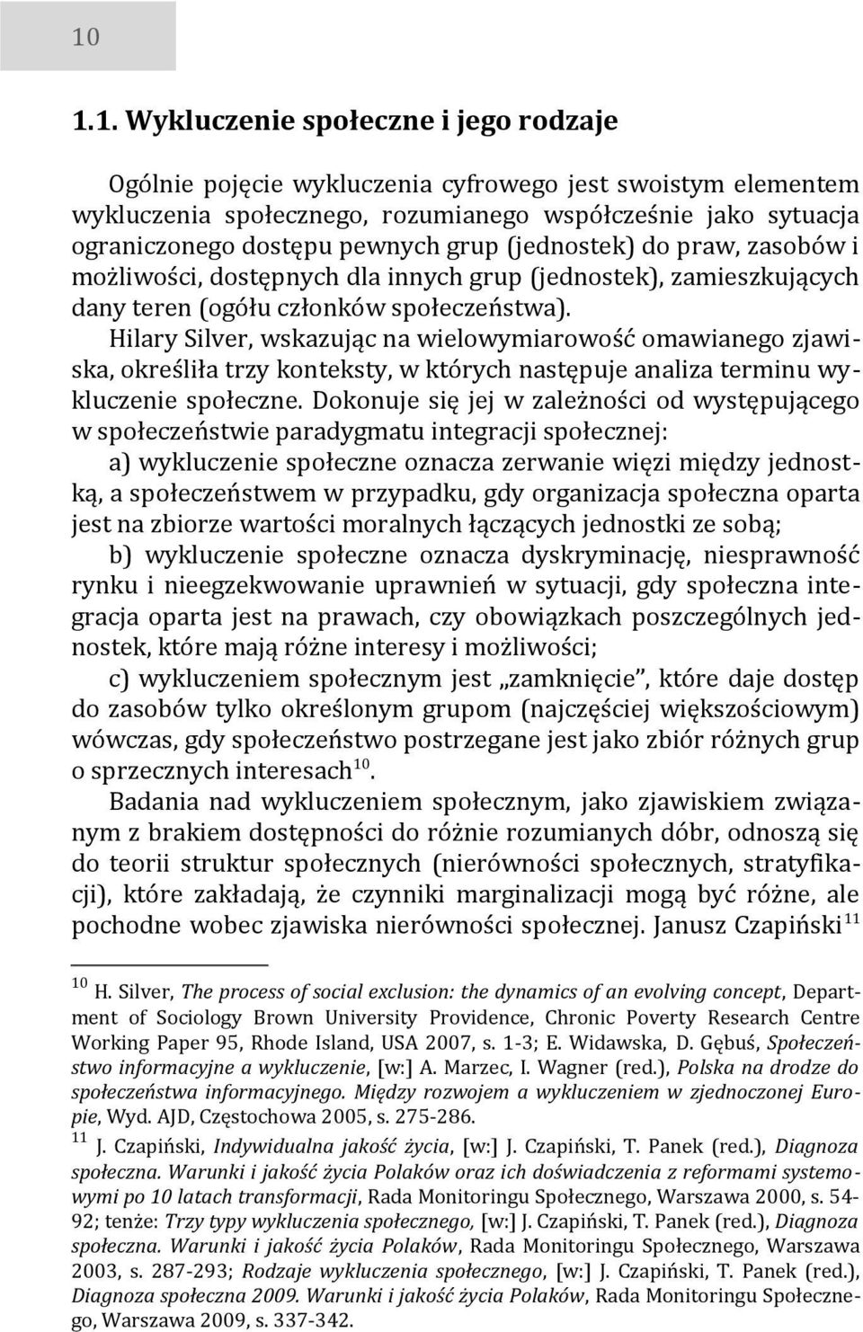 Hilary Silver, wskazując na wielowymiarowość omawianego zjawiska, określiła trzy konteksty, w których następuje analiza terminu wykluczenie społeczne.