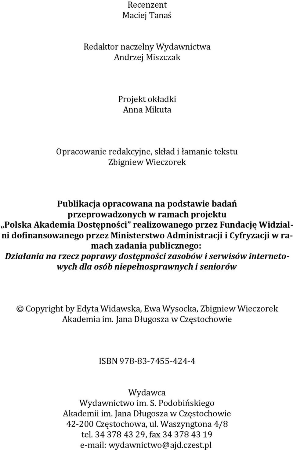 Działania na rzecz poprawy dostępności zasobów i serwisów internetowych dla osób niepełnosprawnych i seniorów Copyright by Edyta Widawska, Ewa Wysocka, Zbigniew Wieczorek Akademia im.