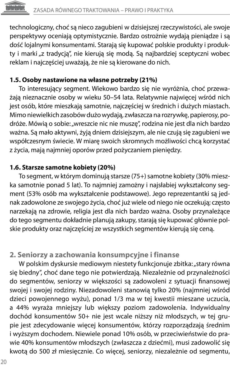 Są najbardziej sceptyczni wobec reklam i najczęściej uważają, że nie są kierowane do nich. 1.5. Osoby nastawione na własne potrzeby (21%) To interesujący segment.