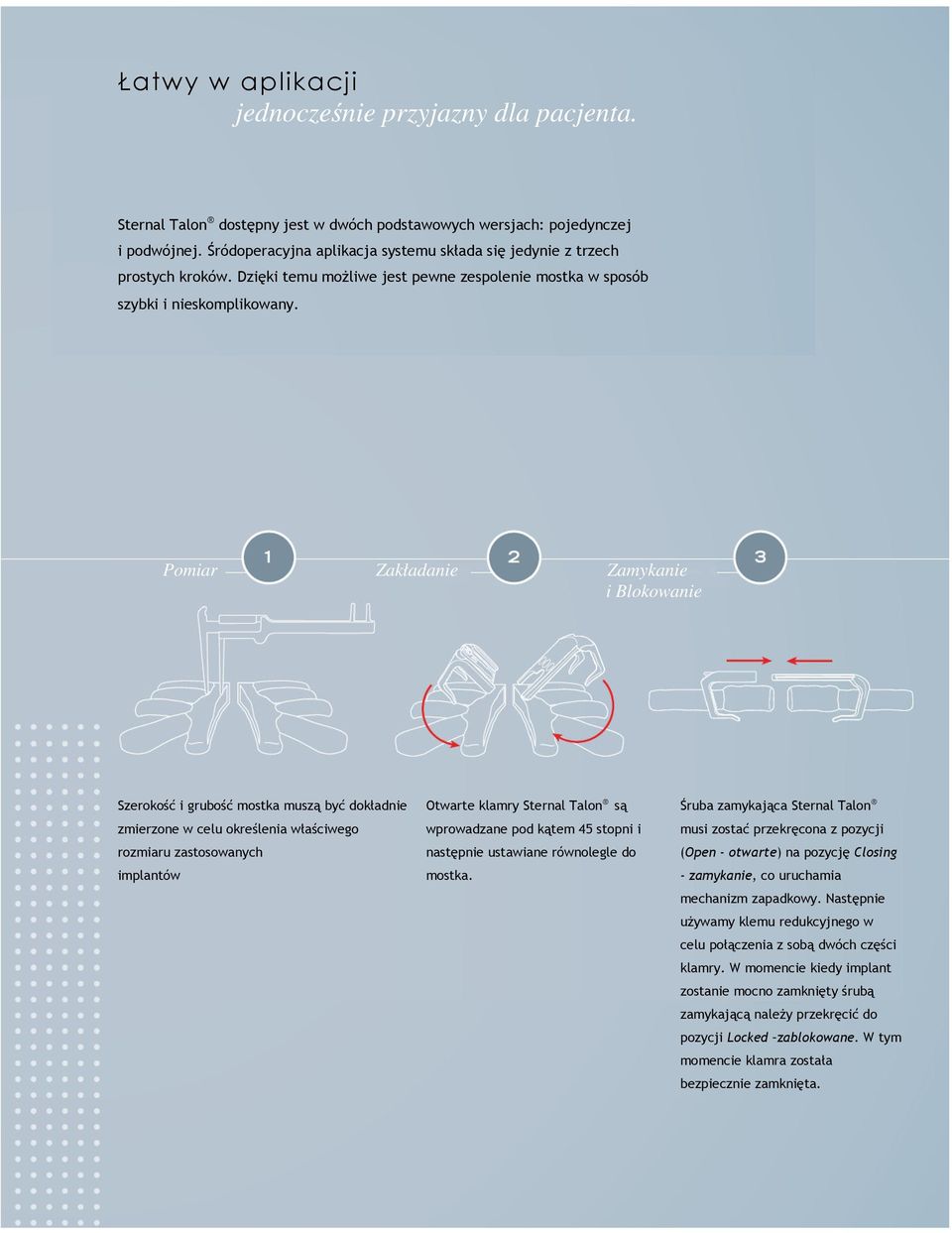 Pomiar Zakładanie Zamykanie i Blokowanie Szerokość i grubość mostka muszą być dokładnie zmierzone w celu określenia właściwego rozmiaru zastosowanych implantów Otwarte klamry Sternal Talon są