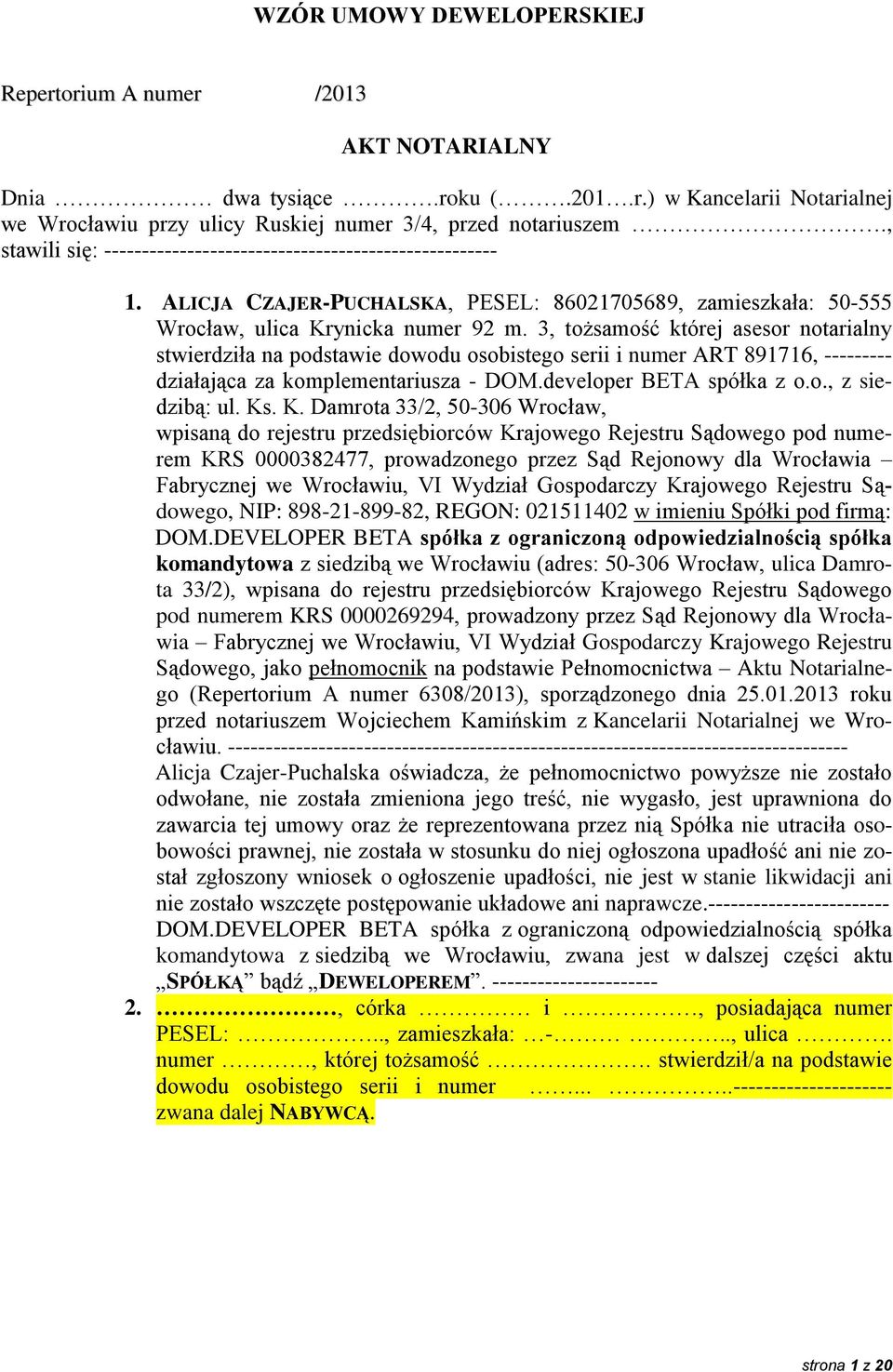 3, tożsamość której asesor notarialny stwierdziła na podstawie dowodu osobistego serii i numer ART 891716, --------- działająca za komplementariusza - DOM.developer BETA spółka z o.o., z siedzibą: ul.