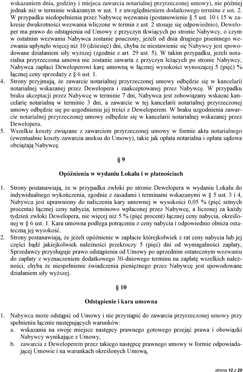 2 stosuje się odpowiednio), Deweloper ma prawo do odstąpienia od Umowy z przyczyn tkwiących po stronie Nabywcy, o czym w ostatnim wezwaniu Nabywca zostanie pouczony, jeżeli od dnia drugiego pisemnego