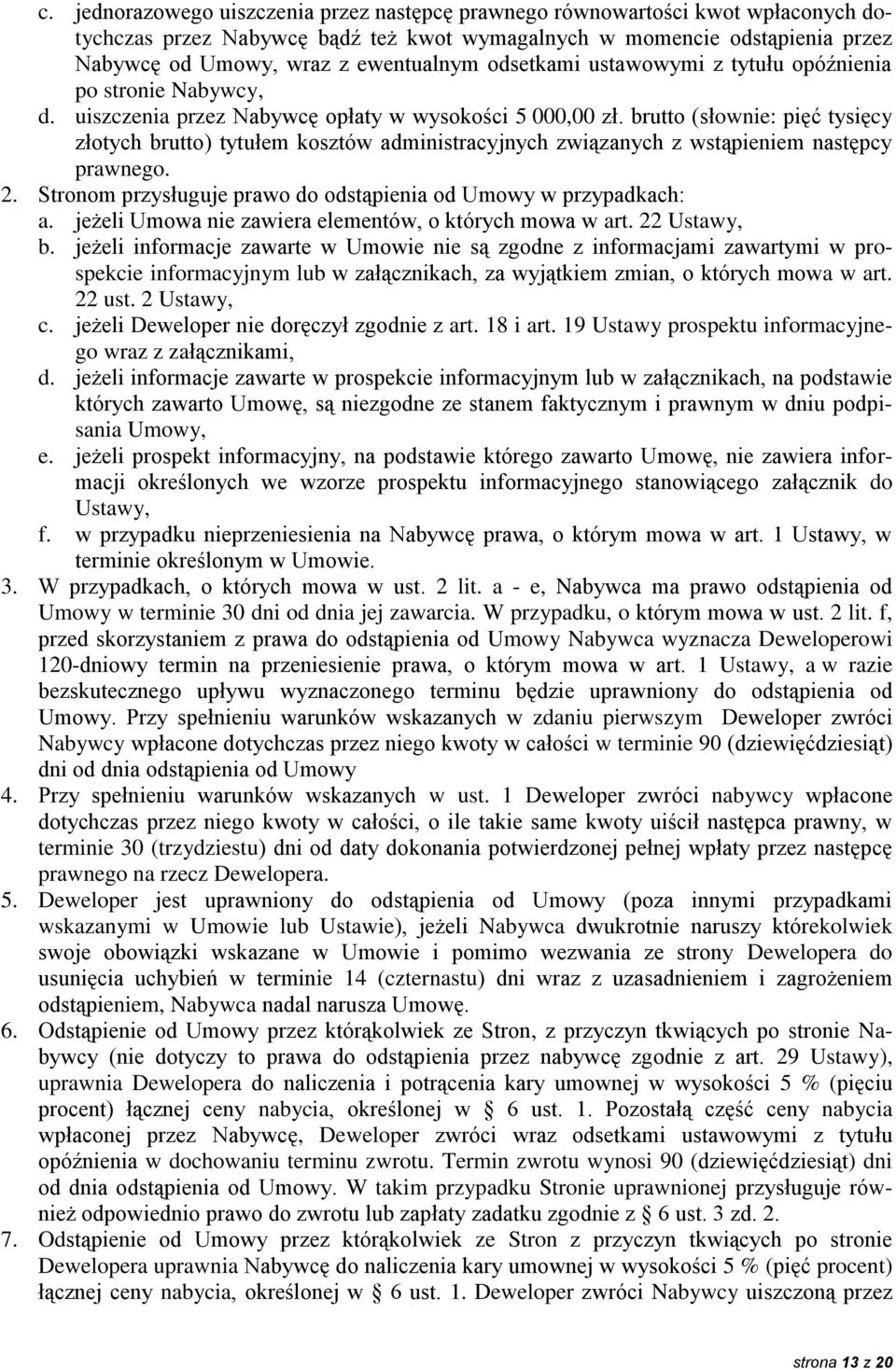 brutto (słownie: pięć tysięcy złotych brutto) tytułem kosztów administracyjnych związanych z wstąpieniem następcy prawnego. 2. Stronom przysługuje prawo do odstąpienia od Umowy w przypadkach: a.