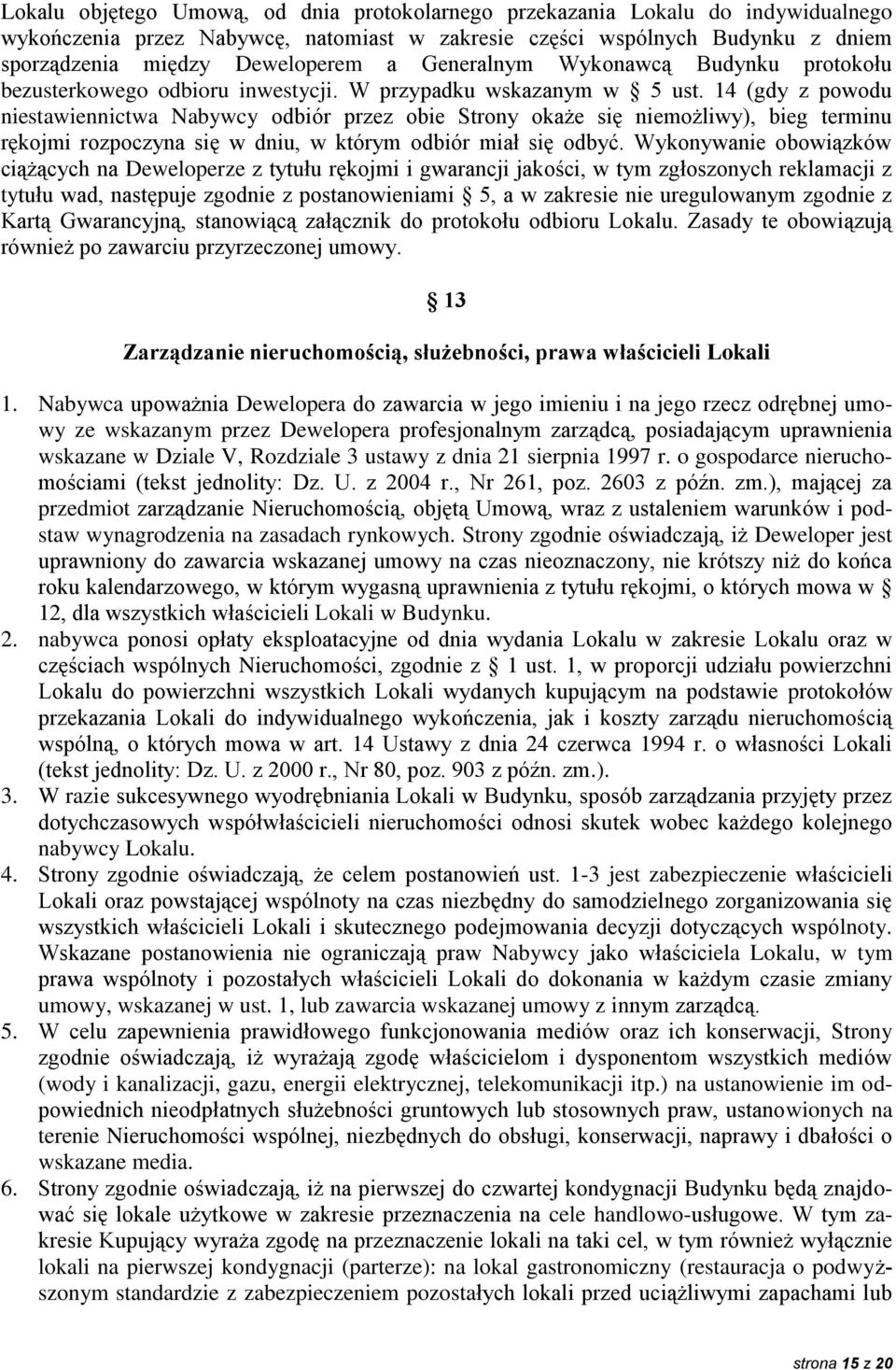 14 (gdy z powodu niestawiennictwa Nabywcy odbiór przez obie Strony okaże się niemożliwy), bieg terminu rękojmi rozpoczyna się w dniu, w którym odbiór miał się odbyć.